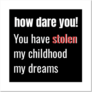 How Dare You! You Have Stolen My Childhood My Dreams Posters and Art